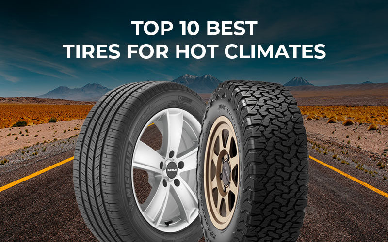 Top 10 Best Tires For Hot Climates